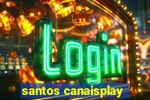 santos canaisplay